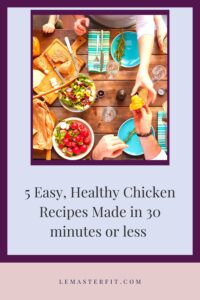 Healthy Chicken Recipes made in under 30 minutes 